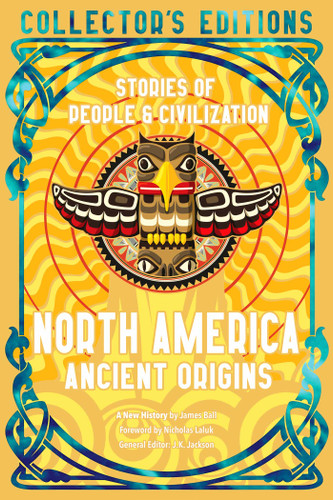 North America Ancient Origins: Stories Of People & Civilization (Flame Tree Collector's Editions) book cover by 