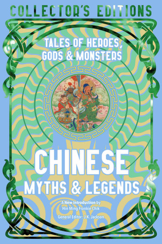 Chinese Myths & Legends: Tales of Gods, Heroes & Monsters (Flame Tree Collector's Editions) book cover by 