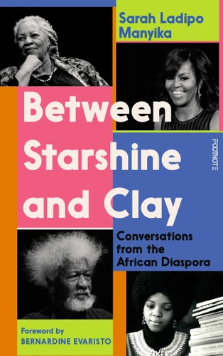 Between Starshine and Clay: Conversations from the African Diaspora book cover by Sarah Ladipo Manyika