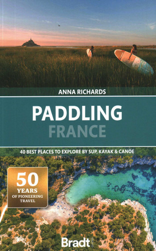 Paddling France: 40 Best places to explore by SUP, Kayak & Canoe book cover by Anna Richards