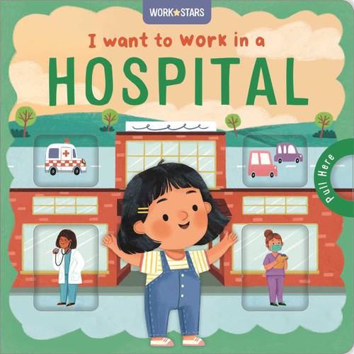 I Want to Work in a Hospital: A Little Career Book for Kids, with Sliding Tabs to Pull book cover by IglooBooks, Rose Harkness