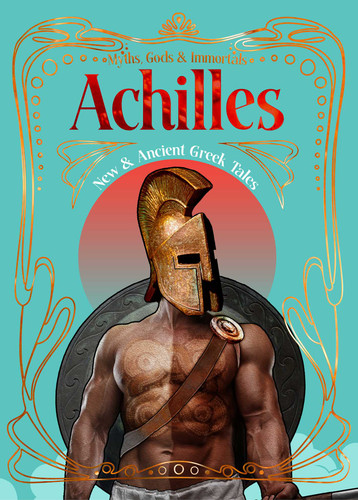 Achilles: New & Ancient Greek Tales (Myths, Gods & Immortals) book cover by 