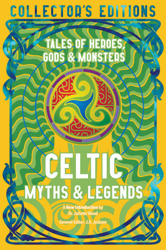 Celtic Myths & Legends: Tales of Heroes, Myths & Monsters (Flame Tree Collector's Editions) book cover by 
