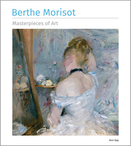 Berthe Morisot Masterpieces of Art (Masterpieces of Art) book cover by Ann Kay