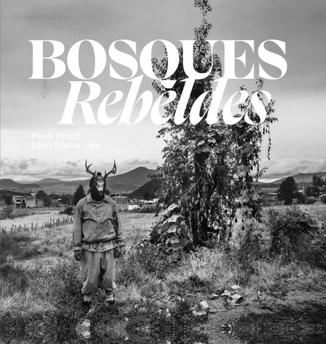 Bosques Rebeldes book cover by Pavel Hroch, León García Lam