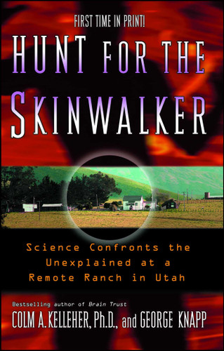 Hunt for the Skinwalker: Science Confronts the Unexplained at a Remote Ranch in Utah book cover by Colm A. Kelleher, George Knapp