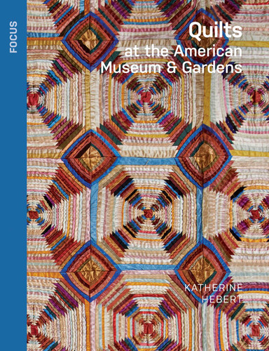Quilts at the American Museum & Gardens (Focus) book cover by Katherine Hebert