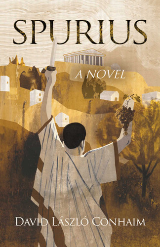 Spurius, A Novel: Consul of Rome who crushed the cult of Bacchus, 186 BC book cover by David László Conhaim