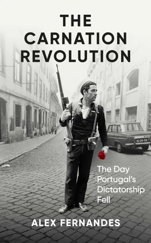 The Carnation Revolution: The Day Portugal's Dictatorship Fell book cover by Alex Fernandes