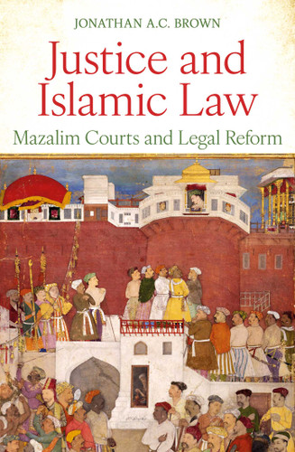 Justice and Islamic Law: Mazalim Courts and Legal Reform book cover by Jonathan A.C. Brown