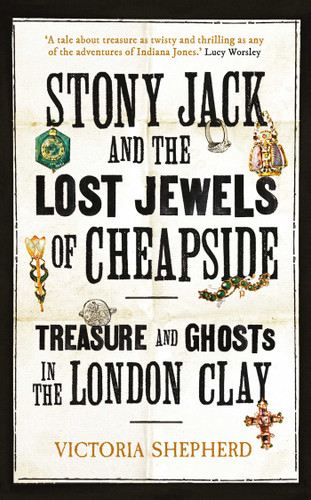 Stony Jack and the Lost Jewels of Cheapside: Treasure and Ghosts in the London Clay book cover by Victoria Shepherd