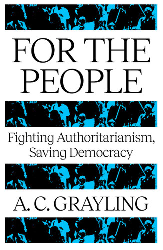 For The People: Fighting Authoritarianism, Saving Democracy book cover by A. C. Grayling