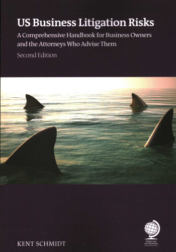US Business Litigation Risks: A Comprehensive Handbook for Business Owners and the Attorneys Who Advise Them book cover by Kent Schmidt