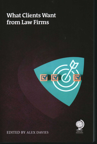 What Clients Want from Law Firms book cover by Ian White, Adrienne Gubbay, Terezka Zabka, Claire Rason, Joanna Day, Heidi K Gardner, Paul Roberts, Helen Hamilton-Shaw, Thomas Santram, Robert Dilworth, Jenifer Swallow, Csilla Ilkei, Natasha Norton
