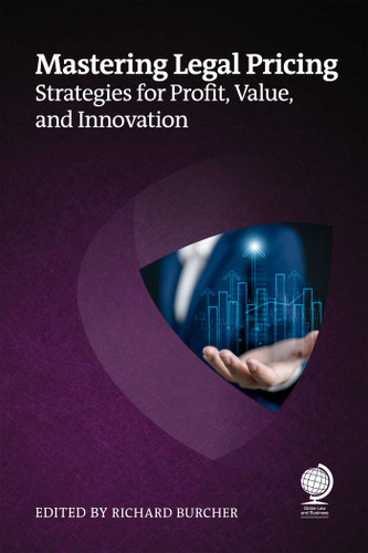 Mastering Legal Pricing: Strategies for Profit, Value, and Innovation book cover by Richard Burcher, Stephanie Hamon, Tanbir Jasimuddin, Michael Roster, Steven A Lauer, Jack Kingston, Tim Corcoran, Steph Hogg, Benjamin Viney, James  G Perkins, Tiffany M O’Neil