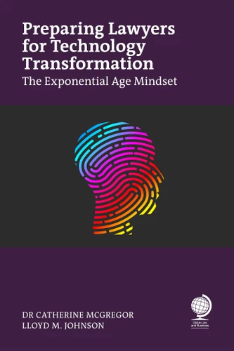 Preparing Lawyers for Technology Transformation: The Exponential Age Mindset book cover by Catherine McGregor, Lloyd  Johnson