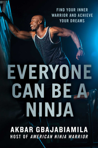 Everyone Can Be a Ninja: Find Your Inner Warrior and Achieve Your Dreams book cover by Akbar Gbajabiamila