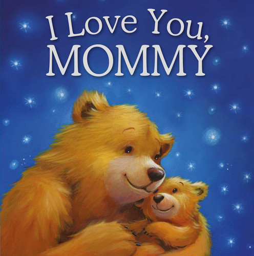 I Love You, Mommy: Padded Storybook book cover by IglooBooks