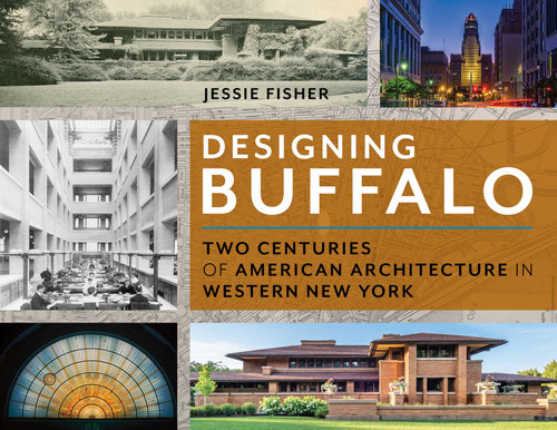 Designing Buffalo: Two Centuries of American Architecture in Western New York book cover by Jessie Fisher
