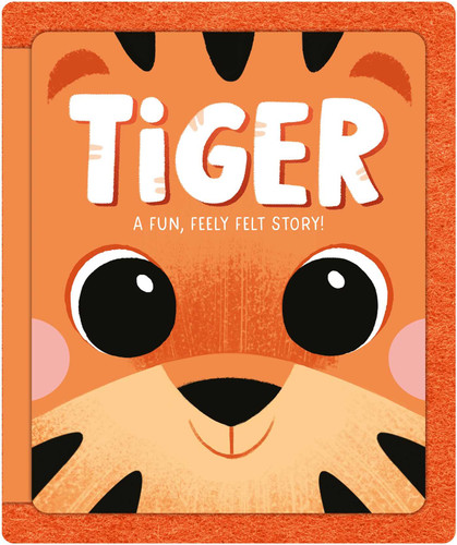 Tiger: A Fun, Feely Felt Story book cover by IglooBooks