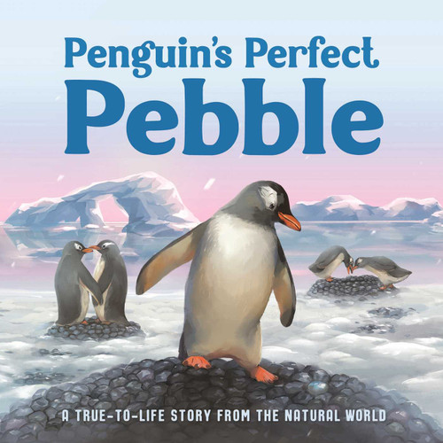 Penguin's Perfect Pebble: A True-to-Life Story from the Natural World, Ages 5 & Up book cover by IglooBooks