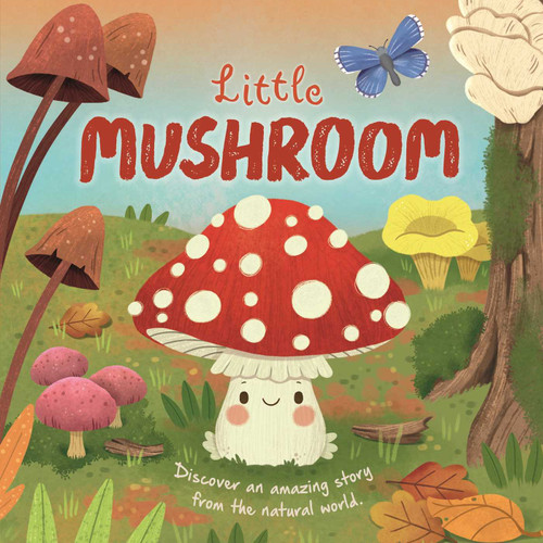 Nature Stories: Little Mushroom-Discover an Amazing Story from the Natural World: Padded Board Book (Nature Stories) book cover by IglooBooks, Willow Green