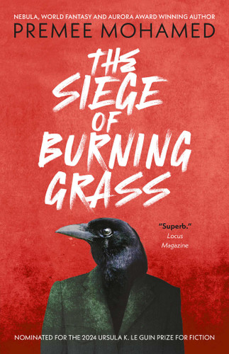 The Siege of Burning Grass: Shortlisted for the 2024 Ursula K. Le Guin Prize for Fiction book cover by Premee  Mohamed