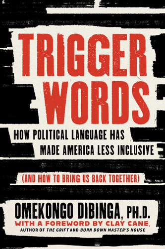 Trigger Words: How Political Language Has Made America Less Inclusive (And How to Bring Us Back Together) book cover by Omekongo Dibinga