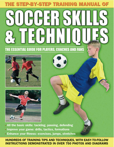The Step-By-Step Training Manual of Soccer Skills & Techniques: Hundreds of training tips and techniques, with  easy-to-follow instructions demonstrated in over  750 photographs and diagrams book cover by Anness Publishing