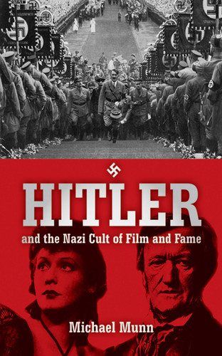 Hitler and the Nazi Cult of Film and Fame book cover by Michael Munn