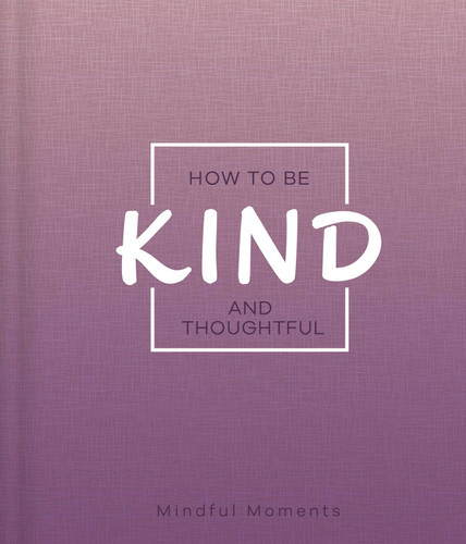 How to Be Kind and Thoughtful: A Guide for Mindful Moments book cover by IglooBooks