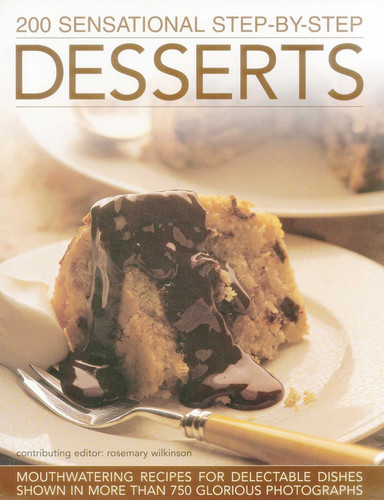 200 Sensational Step-by-Step Desserts: Mouthwatering Recipes For Delectable Dishes Shown In More Than 750 Glorious Photographs book cover by Rosemary Wilkinson