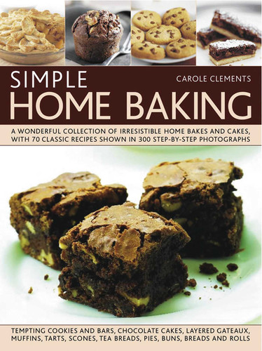 Simple Home Baking: A Wonderful Collection of Irresistible Home Bakes and Cakes, with 70 Classic Recipes Shown in 300 Step-By-Step Photographs book cover by Carole Clements