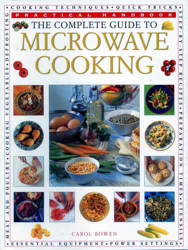 The Complete Guide to Microwave Cooking: The Ultimate Practical Handbook with 650 Color Illustrations book cover by Carol Bowen