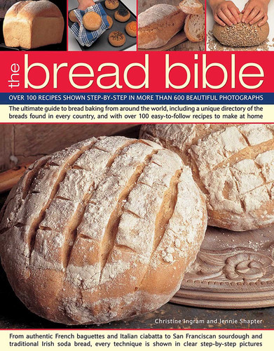 The Bread Bible: Over 100 Recipes Shown Step-By-Step In More Than 600 Beautiful Photographs book cover by Christine Ingram, Jennie Shapter