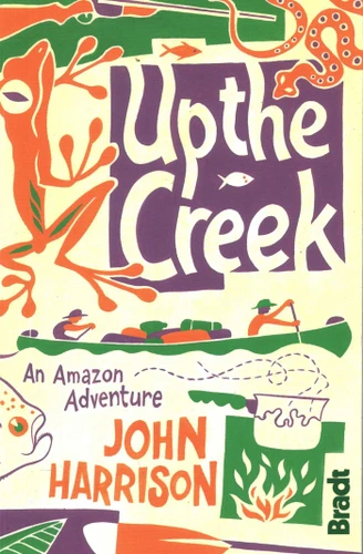 Up the Creek: An Amazon Adventure book cover by John Harrison
