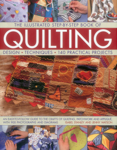 The Illustrated Step-by-Step Book of Quilting: Design, Techniques, 140 Practical Projects book cover by Isabel Stanley, Jenny Watson