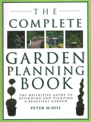 The Complete Garden Planning Book: The Definitive Guide to Designing and Planting a Beautiful Garden book cover by Peter McHoy