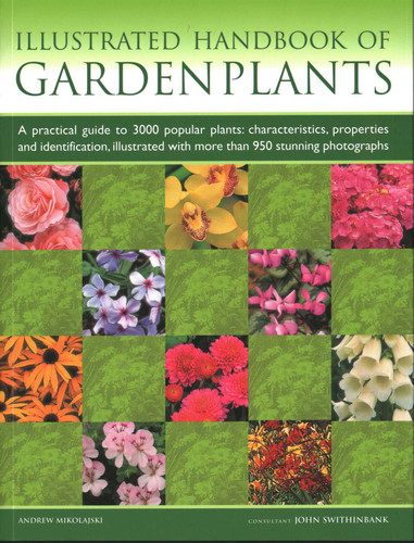 Illustrated Handbook of Garden Plants: A Practical Guide to 3000 Popular Plants: Characteristics, Properties and Identification, Illustrated with more than 950 Stunning Photographs book cover by Andrew Mikolajski