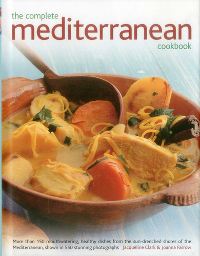 The Complete Mediterranean Cookbook: More Than 150 Mouthwatering, Healthy Dishes From The Sun-Drenched Shores Of The Mediterranean, Shown In 550 Stunning Photographs book cover by Jacqueline Clark, Joanna Farrow