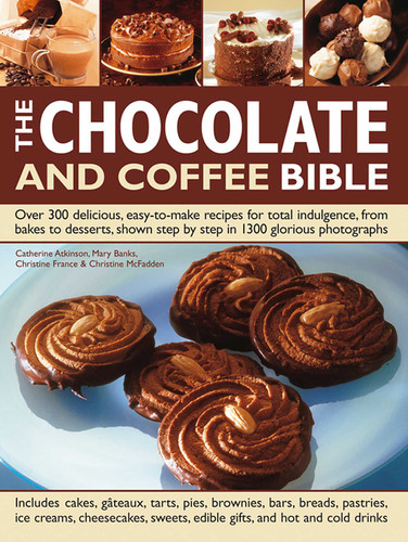 The Chocolate and Coffee Bible: Over 300 Delicious, Easy-To-Make Recipes For Total Indulgence, From Bakes To Desserts, Shown Step By Step In 1300 Glorious Photographs book cover by Catherine Atkinson, Mary Banks, Christine France, Christine McFadden