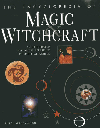 The Encyclopedia Of Magic & Witchcraft: An Illustrated Historical Reference To Spiritual Worlds book cover by Susan Greenwood