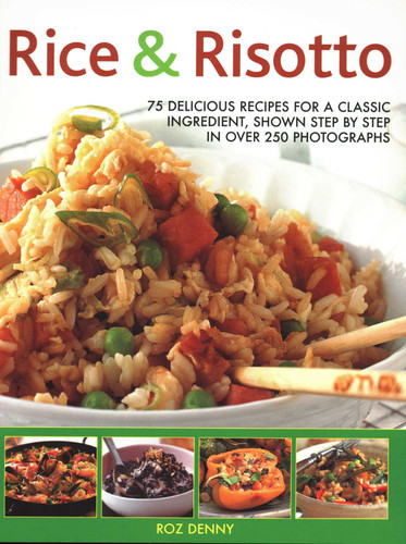 Rice & Risotto: 75 Delicious Recipes For A Classic Ingredient, Shown Step By Step In Over 250 Photographs book cover by Roz Denny