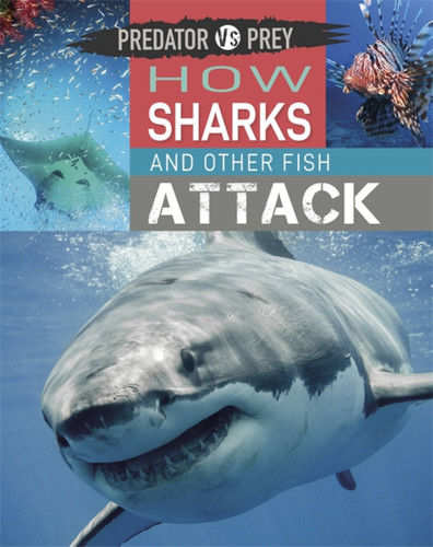Predator vs Prey: How Sharks and other Fish Attack! (Predator vs Prey) book cover by Tim Harris