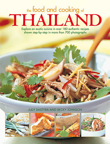 The Food and Cooking of Thailand: Explore An Exotic Cuisine In Over 180 Authentic Recipes Shown Step-By-Step In More Than 700 Photographs book cover by Judy Bastyra, Becky Johnson