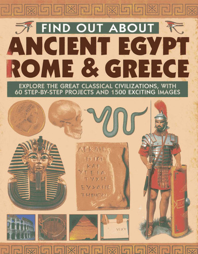 Find Out About Ancient Egypt, Rome & Greece: Explore the Great Classical Civilizations, With 60 Step-by-Step Projects and 1500 Exciting Images book cover by Charlotte Hurdman, Philip Steele, Richard Tames
