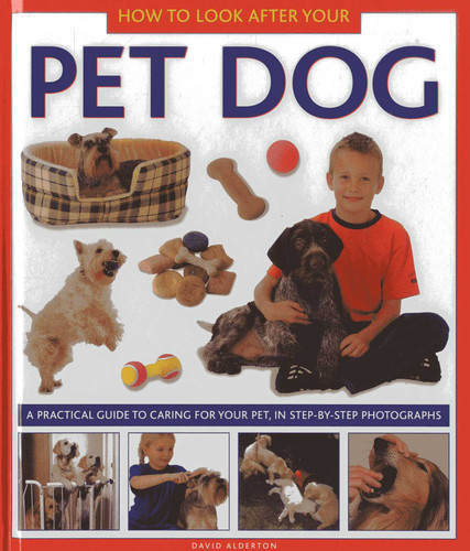 How to Look After Your Pet Dog: A practical guide to caring for your pet, in step-by-step photographs book cover by David Alderton