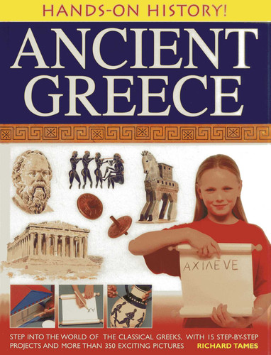 Hands-On History! Ancient Greece: Step into the world of the classical Greeks, with 15 step-by-step projects and 350 exciting pictures book cover by Richard Tames