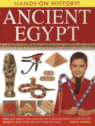 Hands-On History! Ancient Egypt: Find out about the land of the pharaohs, with 15 step-by-step projects and over 400 exciting pictures book cover by Philip Steele