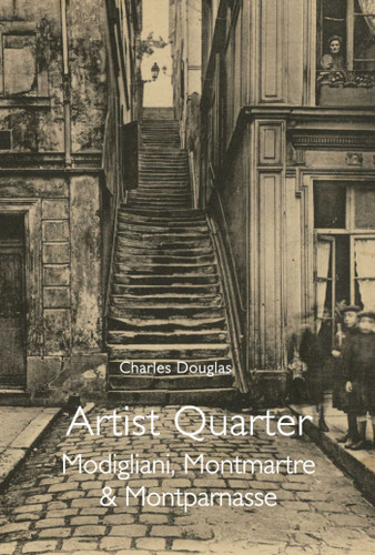 Artist Quarter: Modigliani, Montmartre & Montparnasse book cover by Charles Douglas